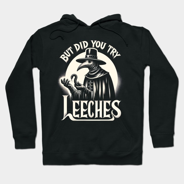 But Did You Try Leeches Plague Doctor Hoodie by Tshirt Samurai